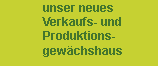 Neues Verkaufs- und Produktionsgew�chshaus